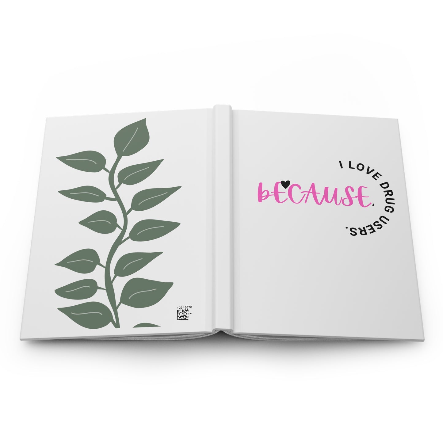 Because I love Drug Users | Hardcover Journal Matte